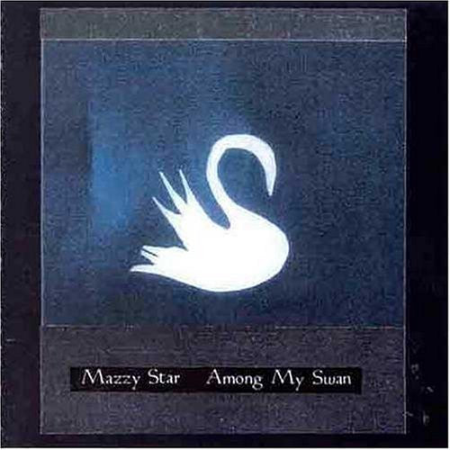 the album cover for Mazzy Star - Among My Swan