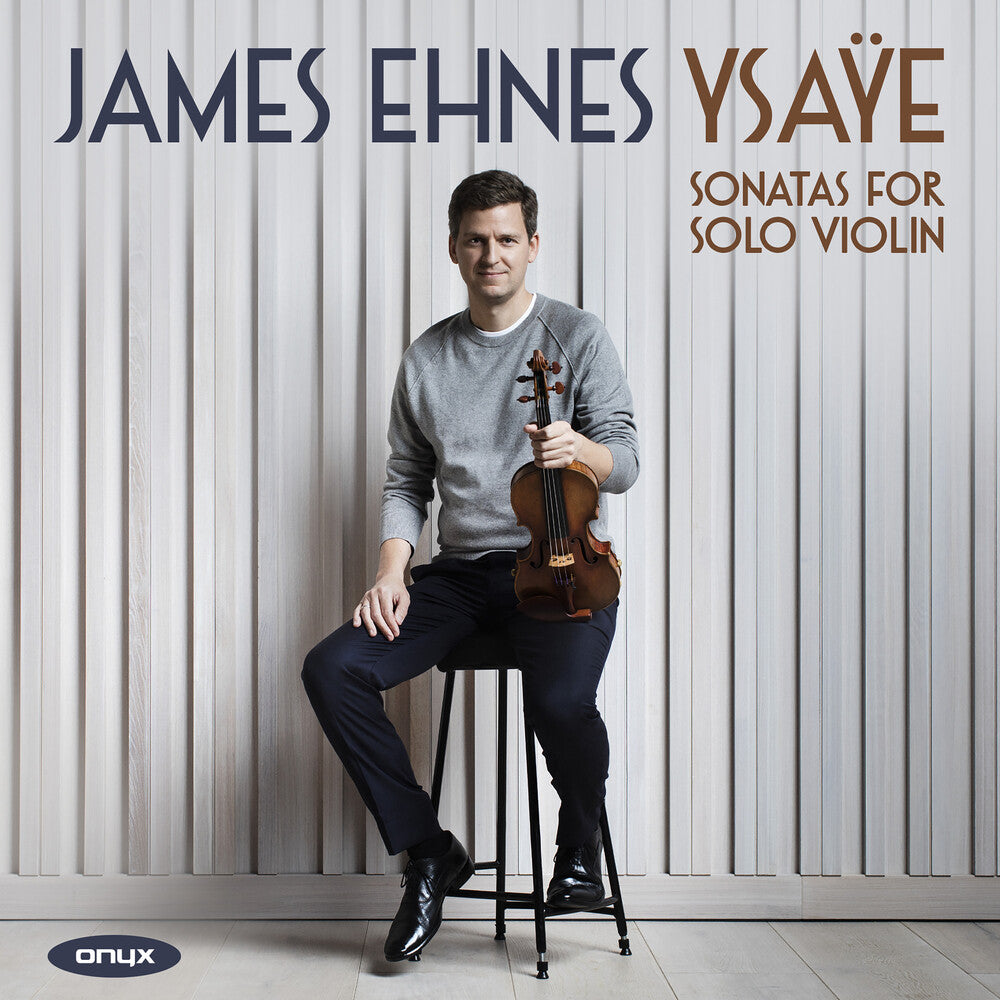 the album cover for James Ehnes - Ysaye: Sonastas For Solo Violin