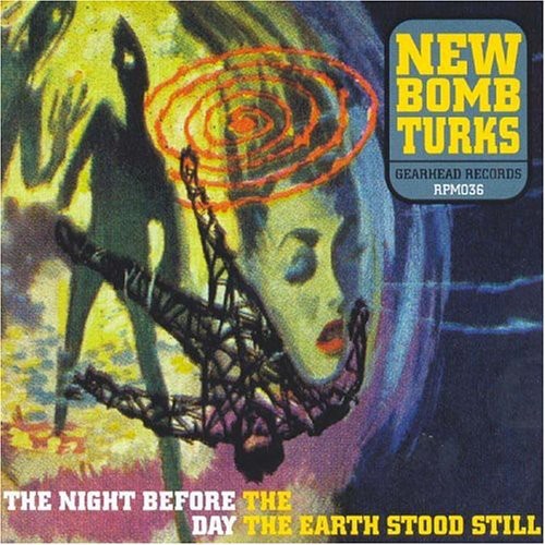 the album cover for New Bomb Turks - The Night Before The Day The Earth Stood Still