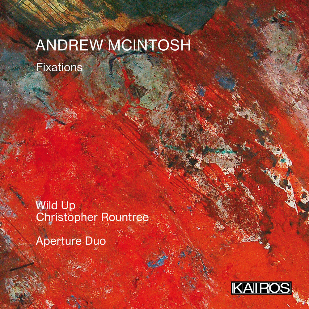 the album cover for Wild Up / Christopher Roundtree & Aperture Duo - Andrew Mcintosh: Fixations