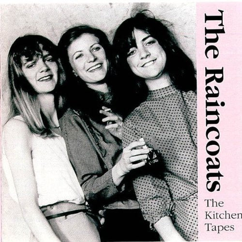 the album cover for The Raincoats - Kitchen Tapes 82