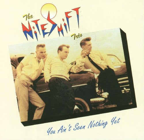 the album cover for Niteshift Trio - You Ain't Seen Nothin' Yet [Import]