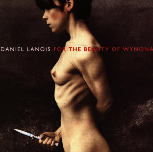 the album cover for Daniel Lanois - For The Beauty Of Wynona [Import]