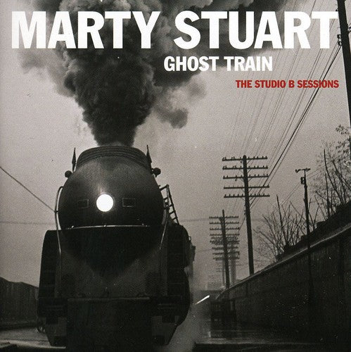 the album cover for Marty Stuart - Ghost Train: The Studio B Sessions