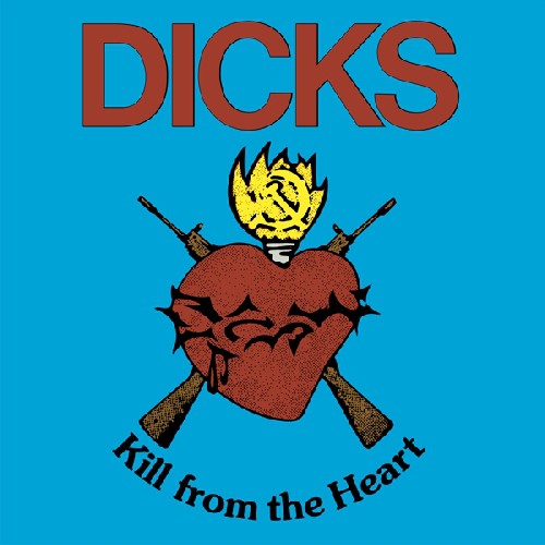the album cover for The Dicks - Kill from the Heart