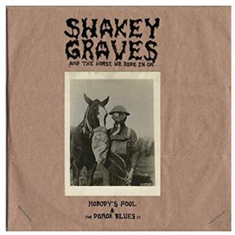 the album cover for Shakey Graves - Shakey Graves And The Horse He Rode In On (Nobody's Fool & The Donor B lues EP)