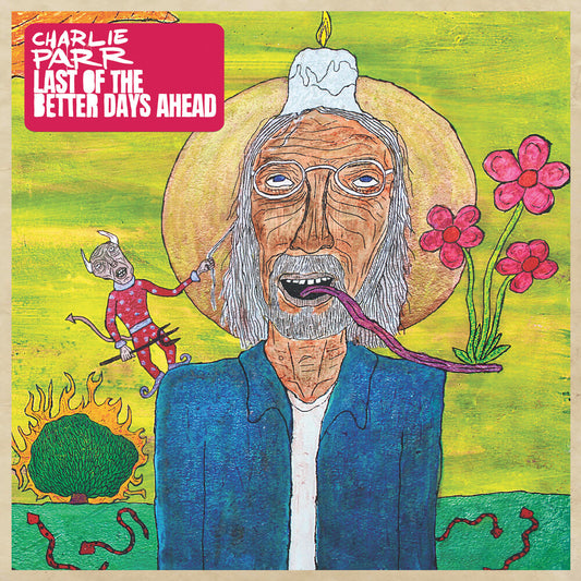 the album cover for Charlie Parr - Last Of The Better Days Ahead
