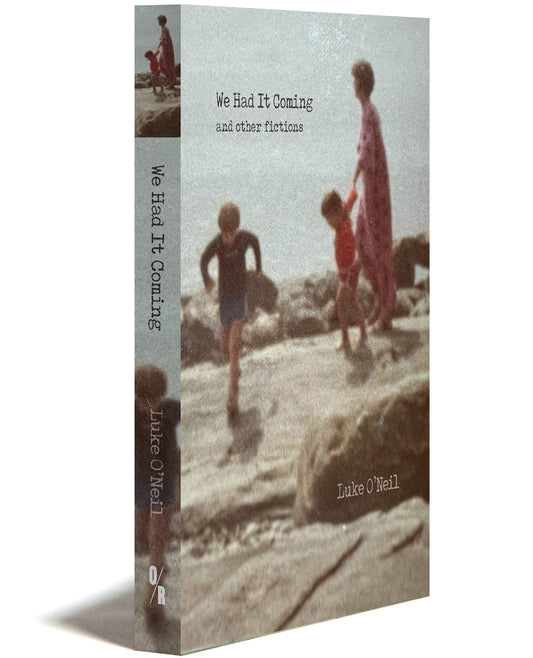 Luke O' Neil - We Had it Coming And Other Fictions