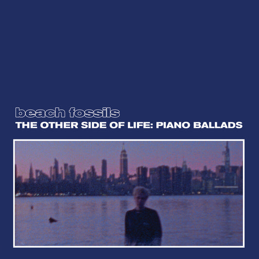 the album cover for Beach Fossils - The Other Side of Life: Piano Ballads [Deep Sea LP]