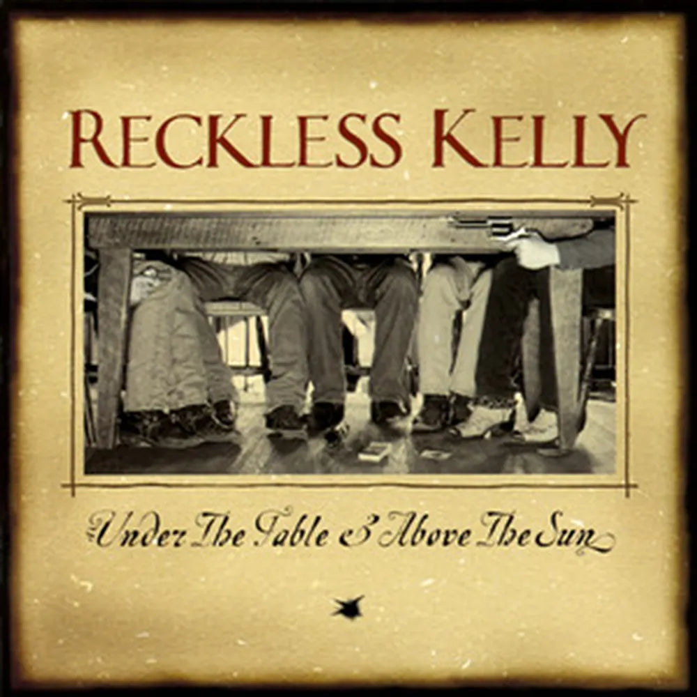 the album cover for Reckless Kelly - Under The Table And Above The Sun: 20th Anniversary [LP]