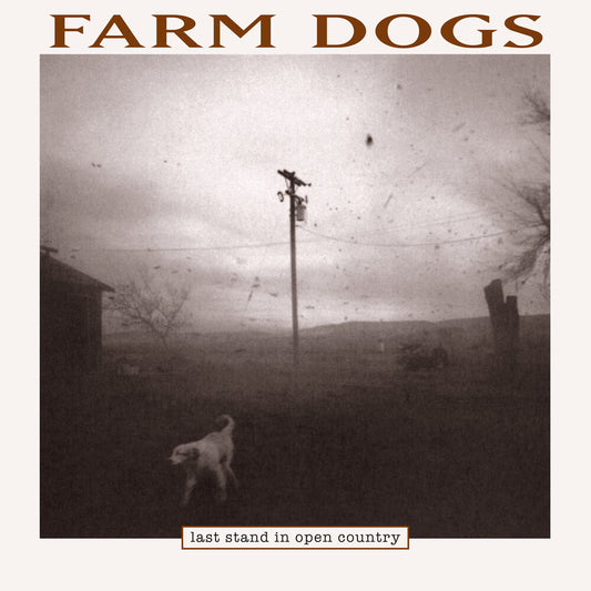 the album cover for Farm Dogs - Last Stand In Open Country (Ofgv) [Record Store Day] 