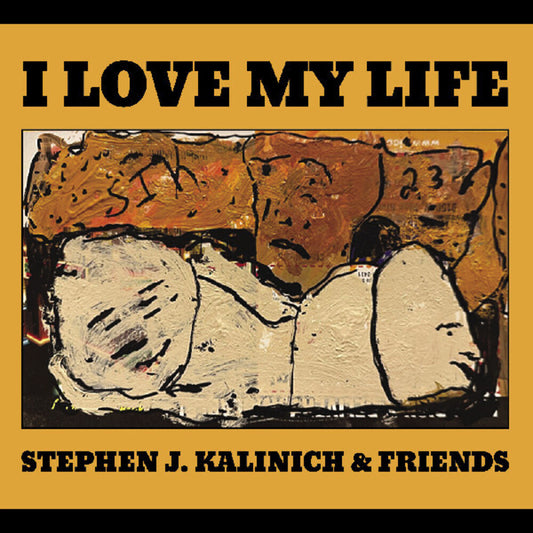 the album cover for Kalinich, Stephen & Friends - I Love My Life