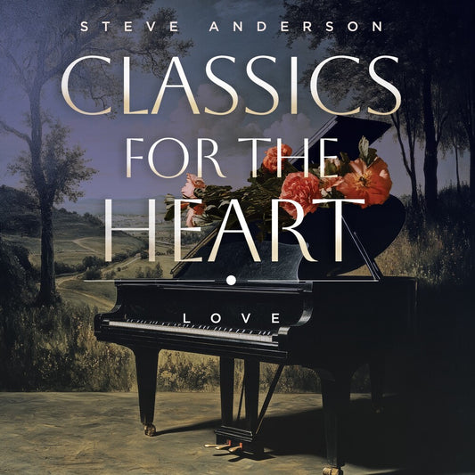 the album cover for Steve Anderson - Classics For The Heart: Love