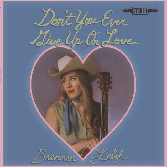 the album cover for Brennen Leigh - Don't You Ever Give Up On Love