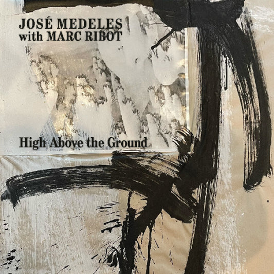 the album cover for Jose Medeles  / Ribot,Marc - High Above The Ground (Blk) [Colored Vinyl] (Wht) (Spla)