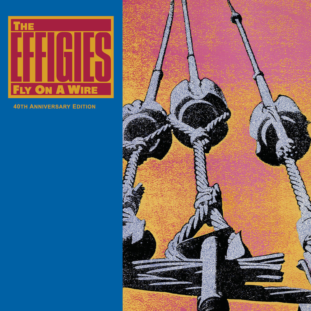 the album cover for The Effigies - Fly On A Wire (40th Anniversary Edition)