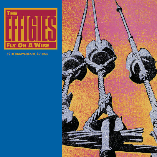 the album cover for The Effigies - Fly On A Wire (40th Anniversary Edition)