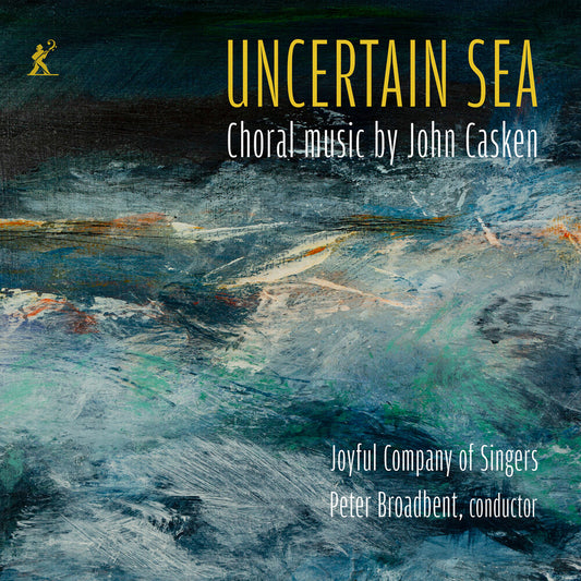 the album cover for Joyful Company Of Singers - Uncertain Sea - Choral Music By John Casken