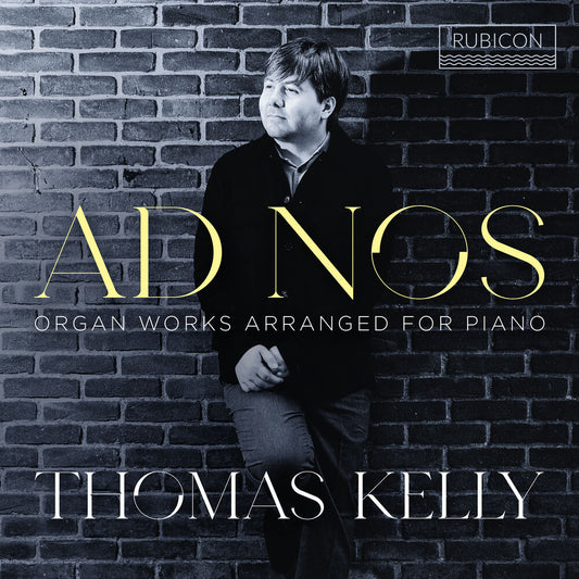 the album cover for Thomas Kelly - Ad Nos - Organ Works Arranged For Piano