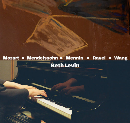the album cover for Beth Levin - Mozart - Mendelssohn - Mennin - Ravel - Wang [Digipak]